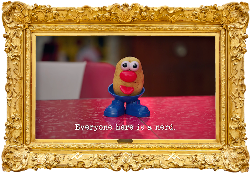 Image of a Mr Potato Head on the table in the study (a reference to the 'Show off one of your senses' task), with the episode title, 'Everyone here is a nerd', superimposed on it.