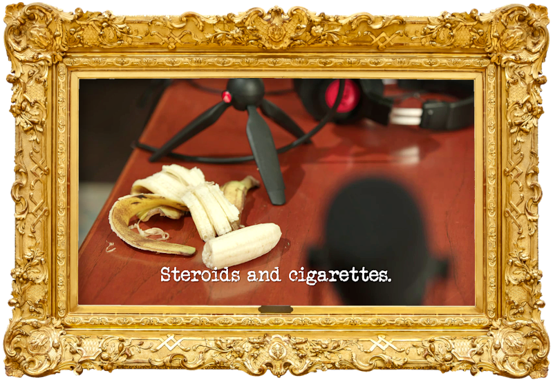 Image of a peeled and half-eaten banana pm a desk next to some microphones and headphones (a reference to the 'Record a vaguely interesting podcast' task), with the episode title, 'Steroids and cigarettes', superimposed on it.