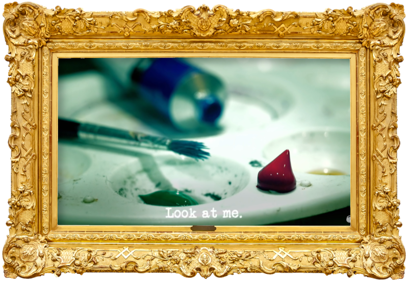Image of an artist's palette, with a tube of blue paint, a paintbrush, and a blob of red paint (presumably taken during - or a reference to - the 'Paint a portrait of the Taskmaster without touching the red mat' task), with the episode title, 'Look at me', superimposed on it.