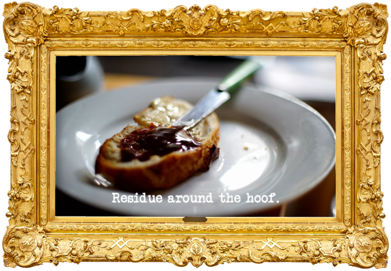 Image of a piece of heavily-Marmited toast on a plate, with a knife (a reference to the 'Make marmite' task), with the episode title, 'Residue around the hoof', superimposed on it.