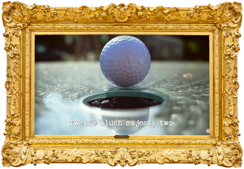 Image of a golf ball near the edge of a circular hole in the middle of a glass surface (presumably a reference to the 'Get the ball into the hole by striking it' task), with the episode title, 'Twelve blush majesty two', superimposed on it.