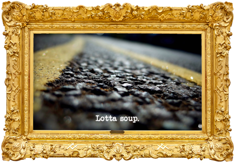 Image of a tarmac road surface with double yellow lines painted on it (presumably a reference to the traffic warden in the 'Cheer up the traffic warden' task), with the episode title, 'Lotta soup', superimposed on it.