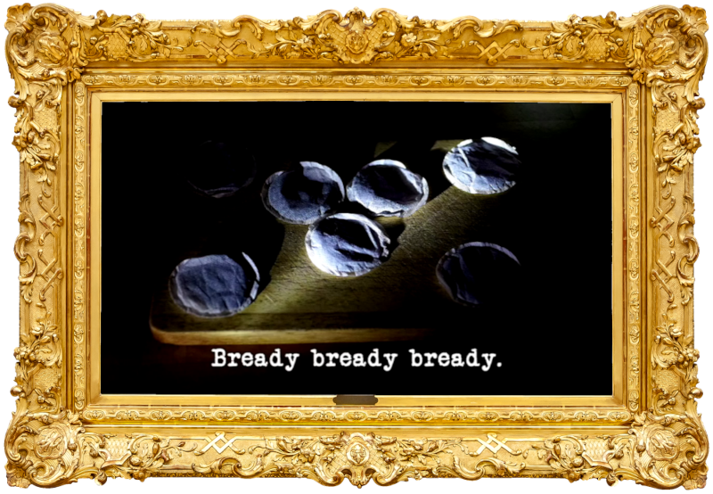 Image of six circular teabags on a wooden board, lit by a thin shaft of light (this does not seem to be a reference to anything that occurred during the episode), with the episode title, 'Bready bready bready', superimposed on it.