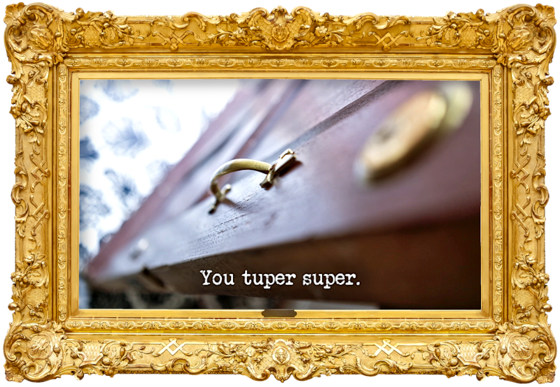 Image of the handle of the front door of the Taskmaster house (a reference to the 'Walk through the door wearing the longest shoes and biggest hat' task), with the episode title, 'You tuper super', superimposed on it.