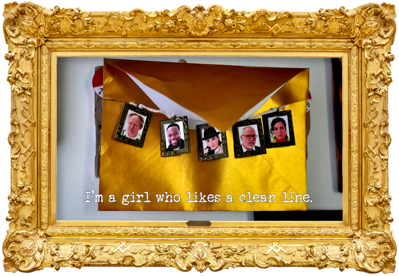 Photo of a golden envelope, with miniature framed images of all of the contestants strung across it (referencing the 'Push the envelope the furthest' and 'Pick the Taskmaster’s locket from its pocket' tasks), with the episode title, 'I'm a girl who likes a clean line', superimposed on it.